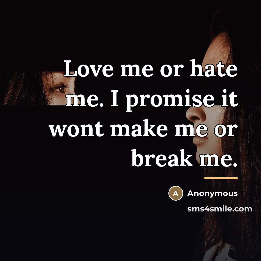 “Love me or hate me. I promise it wont make…” quote by Anonymous