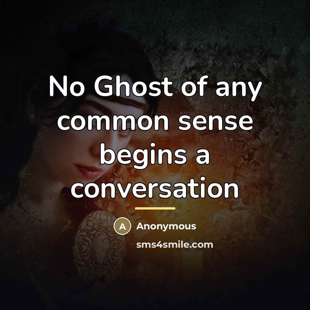 “No Ghost of any common sense begins a conversation…” quote by Anonymous