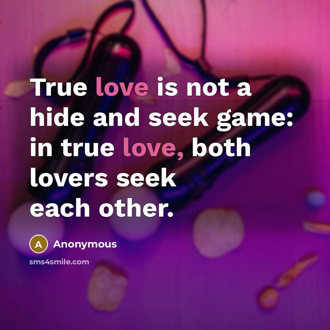 “True love is not a hide and seek game: in…” quote by Anonymous