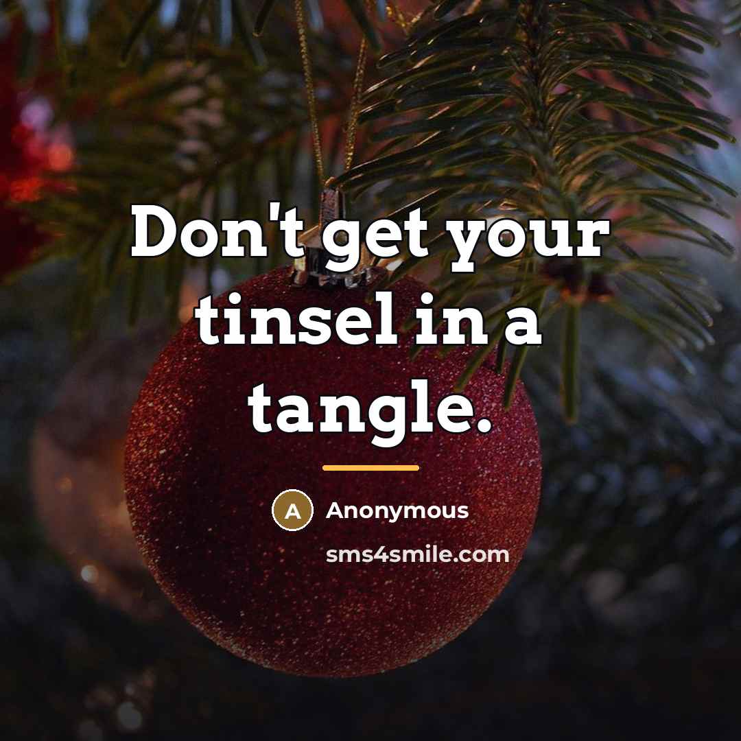 “Don't get your tinsel in a tangle.…” quote by Anonymous