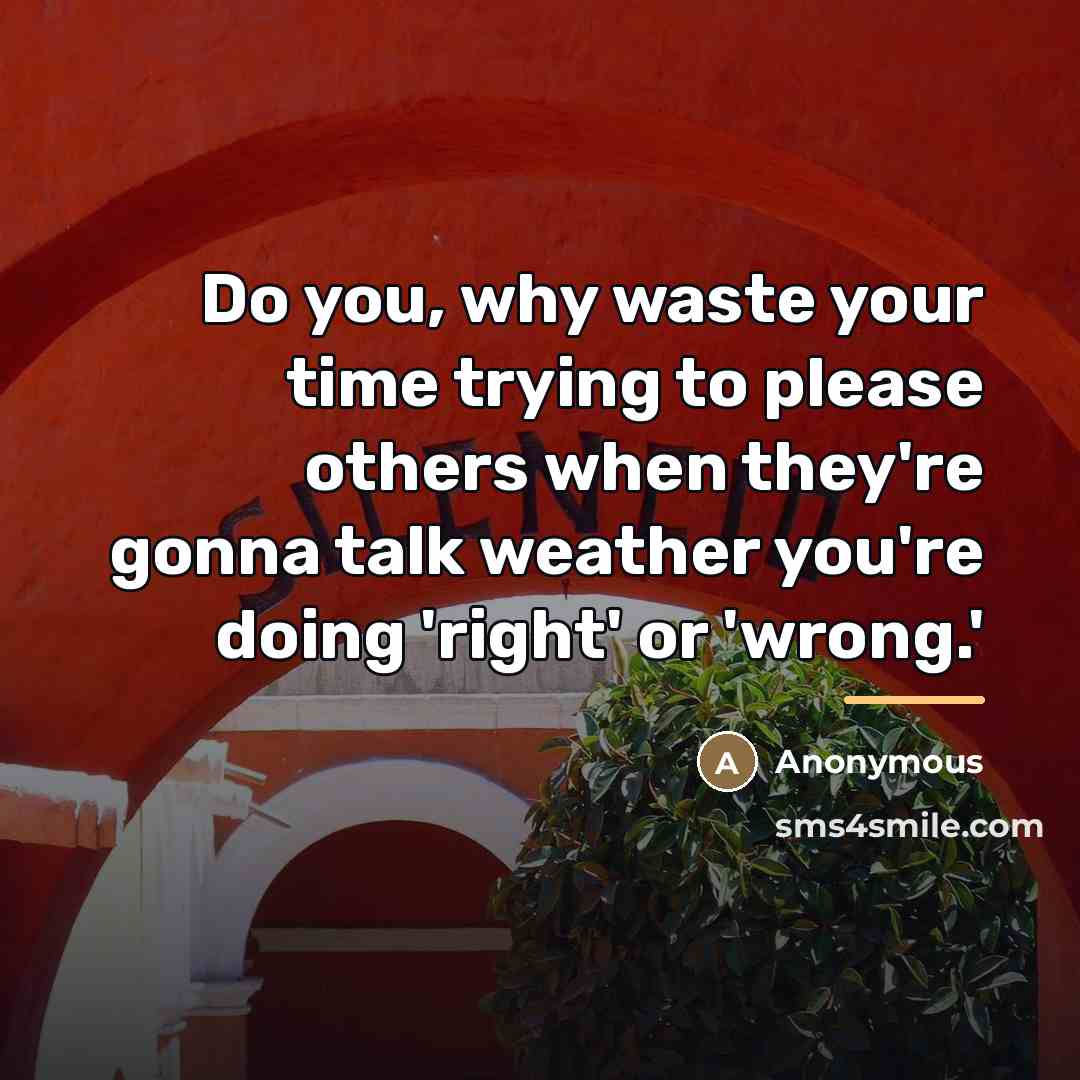 “Do you, why waste your time trying to please others…” quote by Anonymous