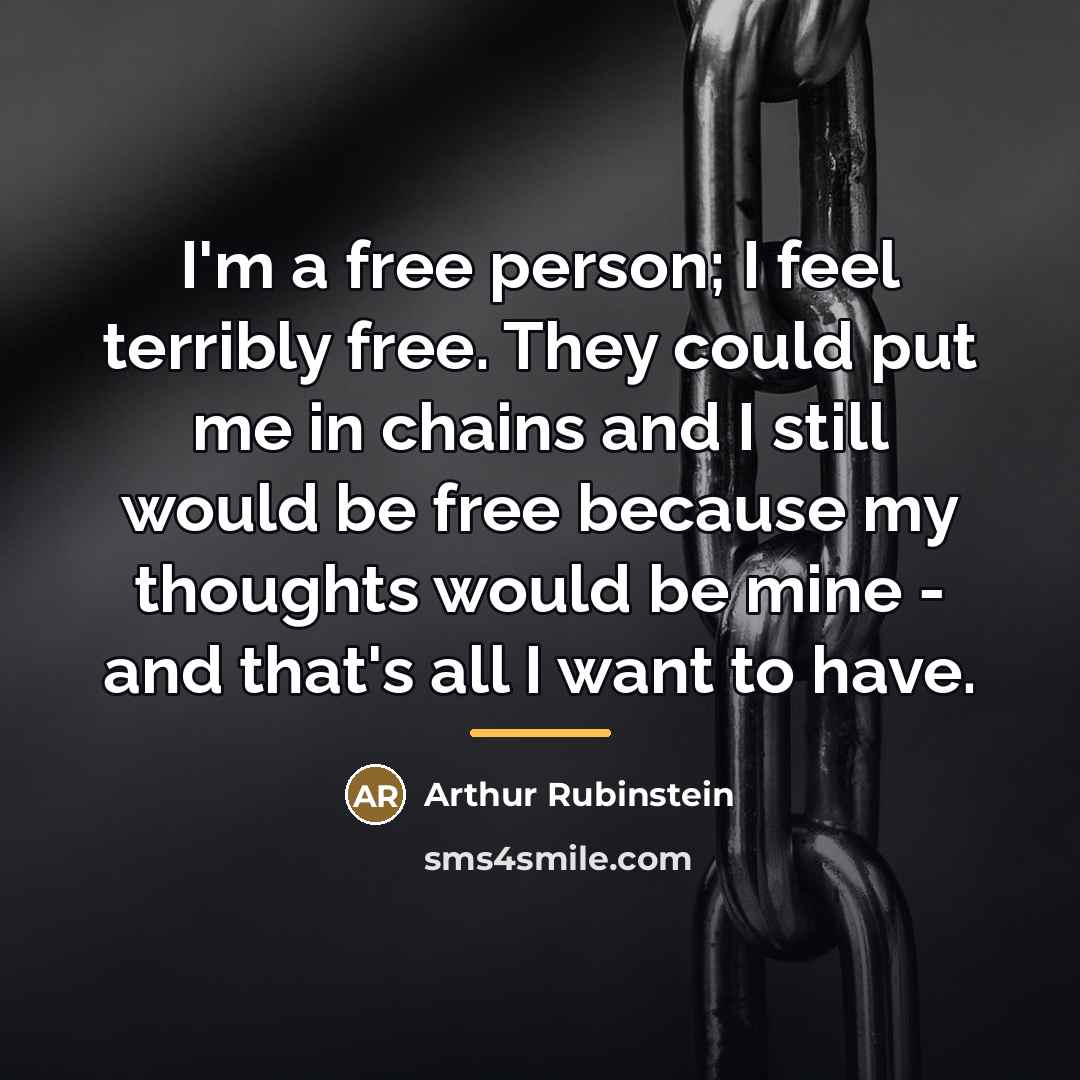 “I'm a free person; I feel terribly free. They could…” quote by Arthur Rubinstein