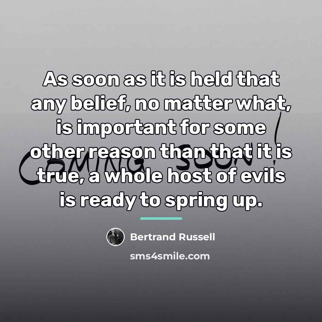 “As soon as it is held that any belief, no…” quote by Bertrand Russell