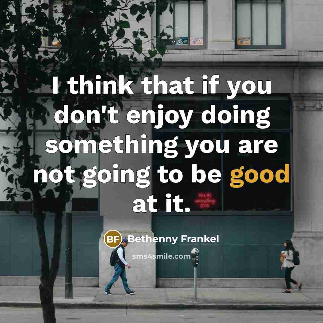 “I think that if you don't enjoy doing something you…” quote by Bethenny Frankel