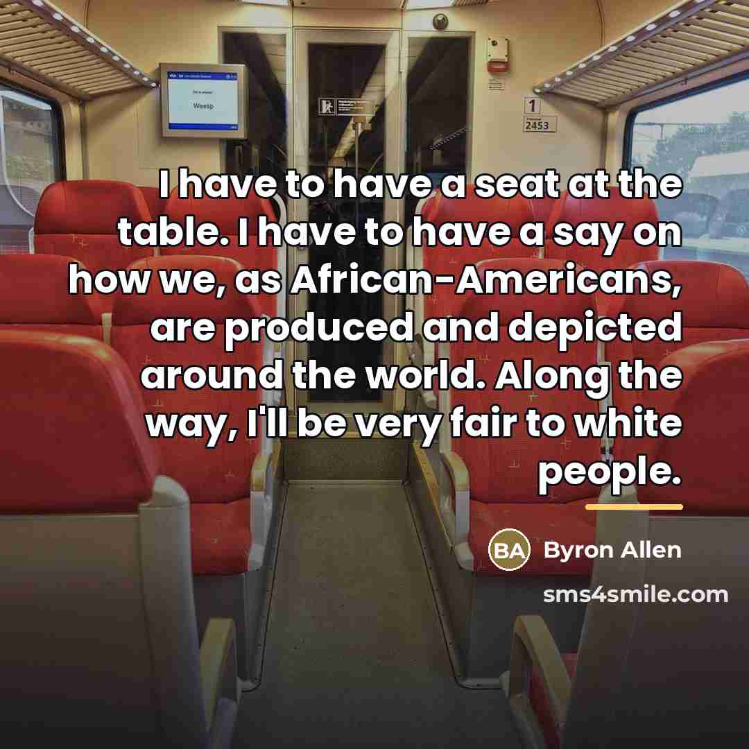 “I have to have a seat at the table. I…” quote by Byron Allen