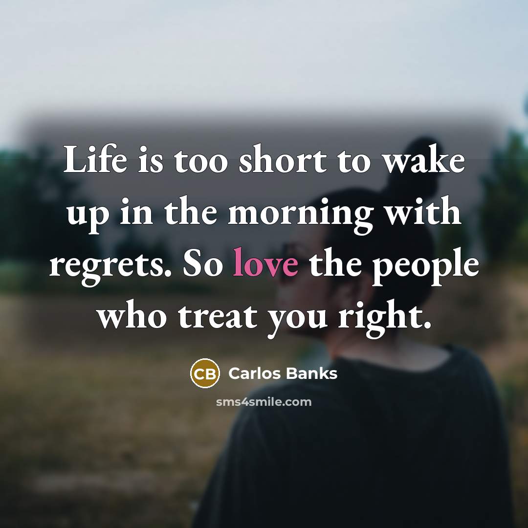 “Life is too short to wake up in the morning…” quote by Carlos Banks