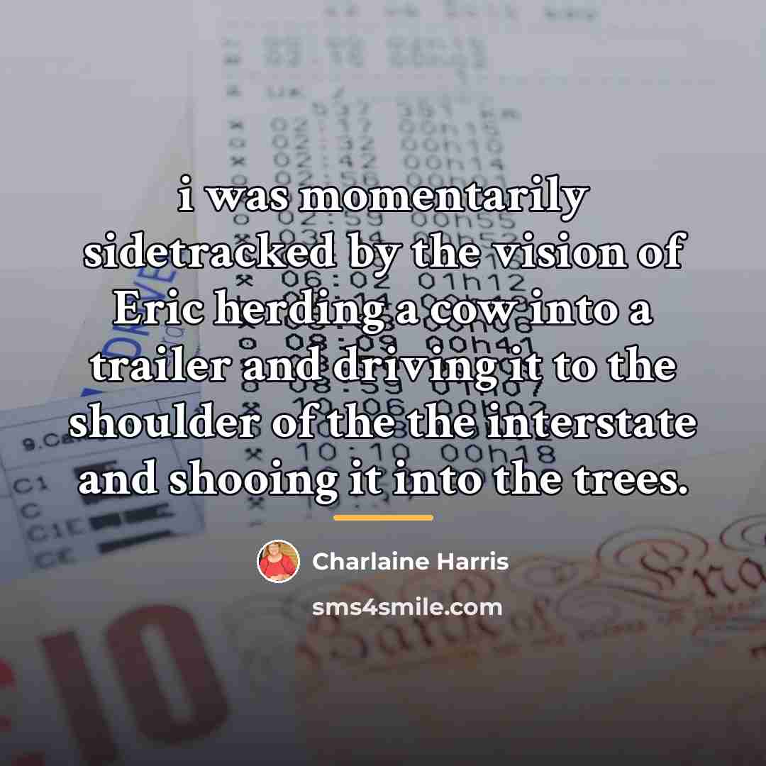 “i was momentarily sidetracked by the vision of Eric herding…” quote by Charlaine Harris