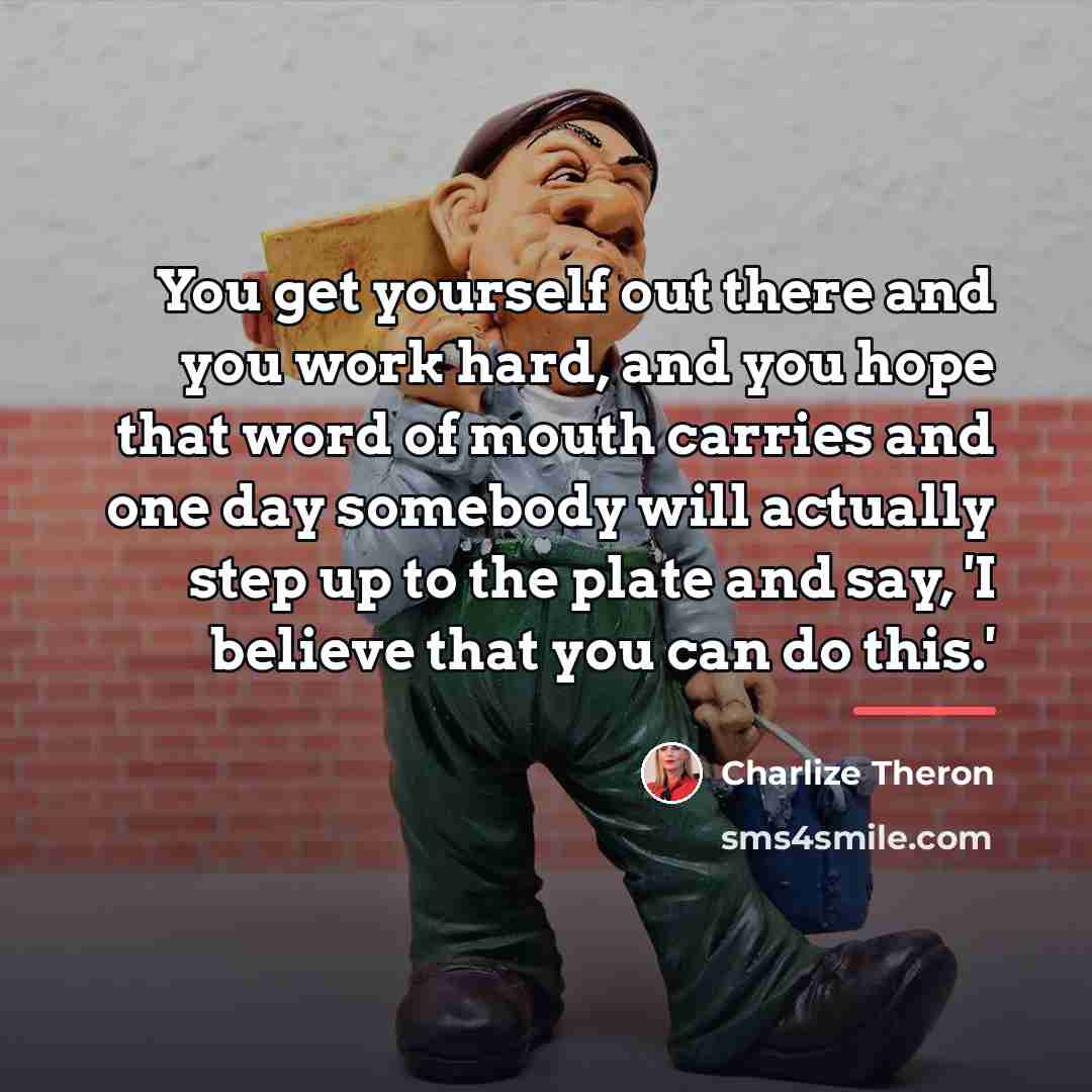 “You get yourself out there and you work hard, and…” quote by Charlize Theron