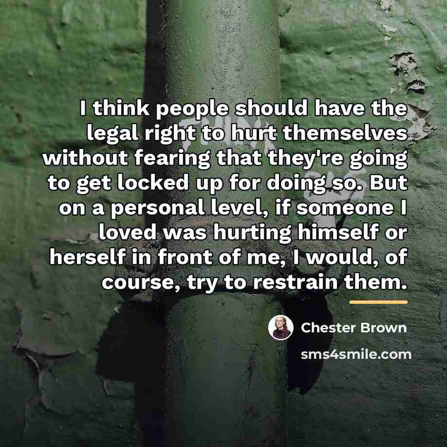 “I think people should have the legal right to hurt…” quote by Chester Brown