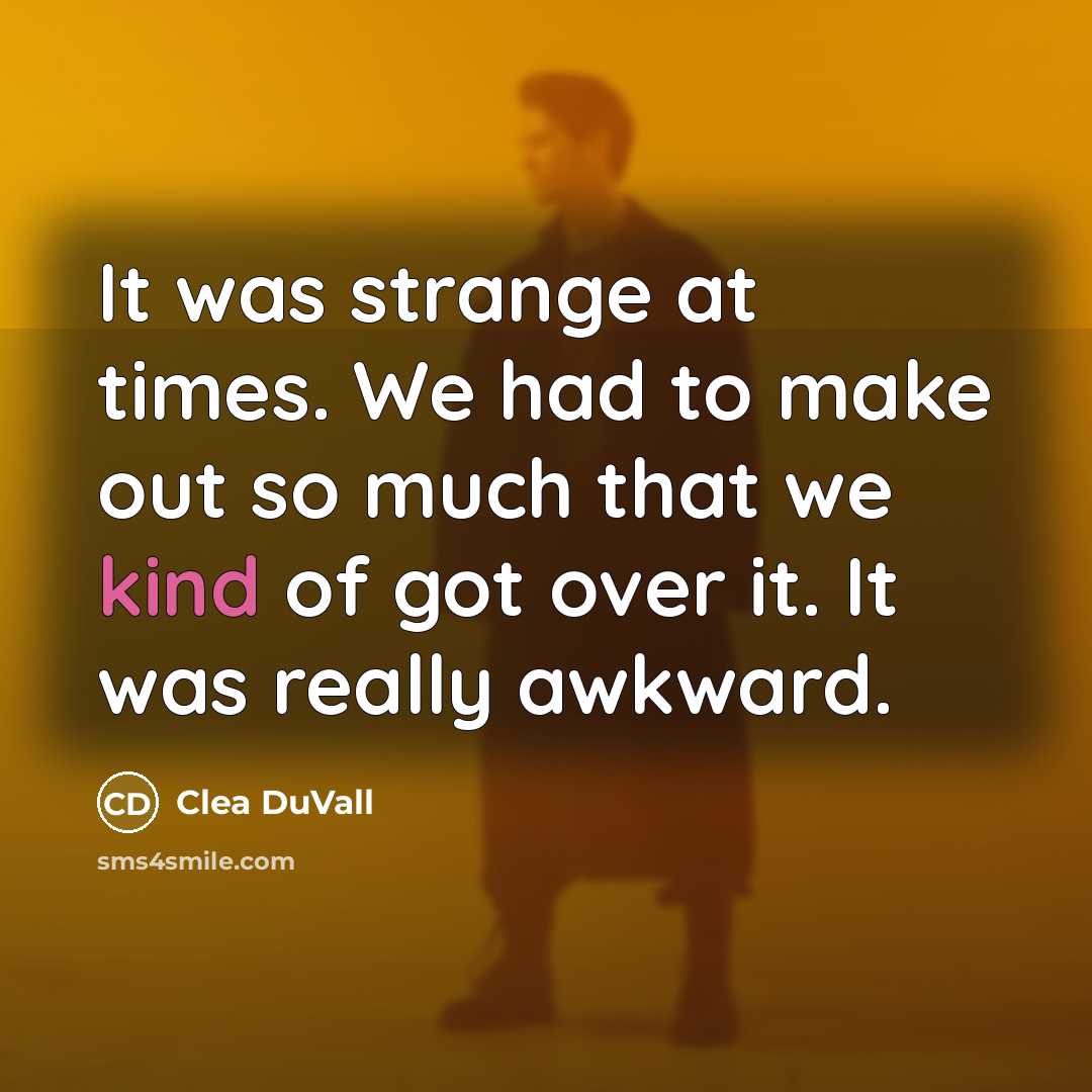 “It was strange at times. We had to make out…” quote by Clea DuVall