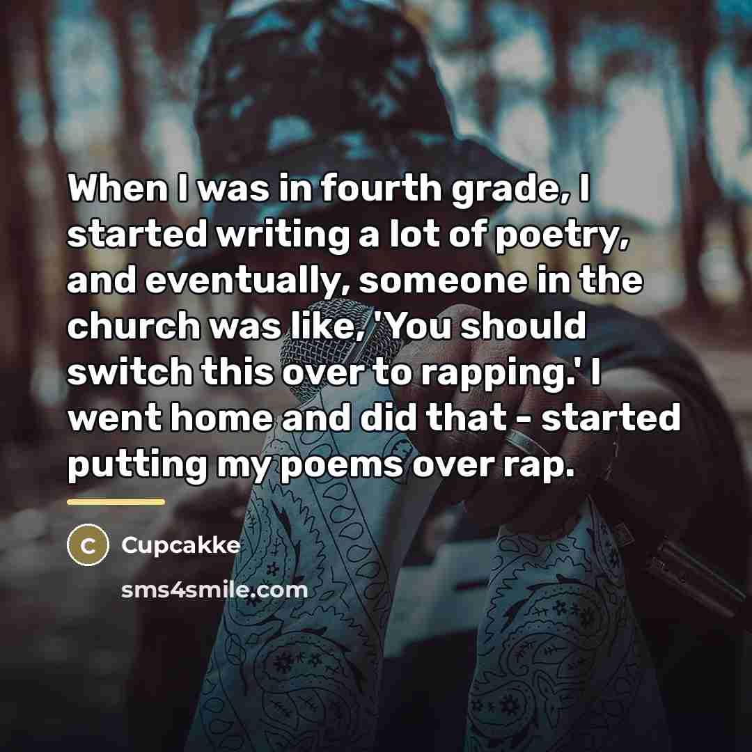 “When I was in fourth grade, I started writing a…” quote by Cupcakke