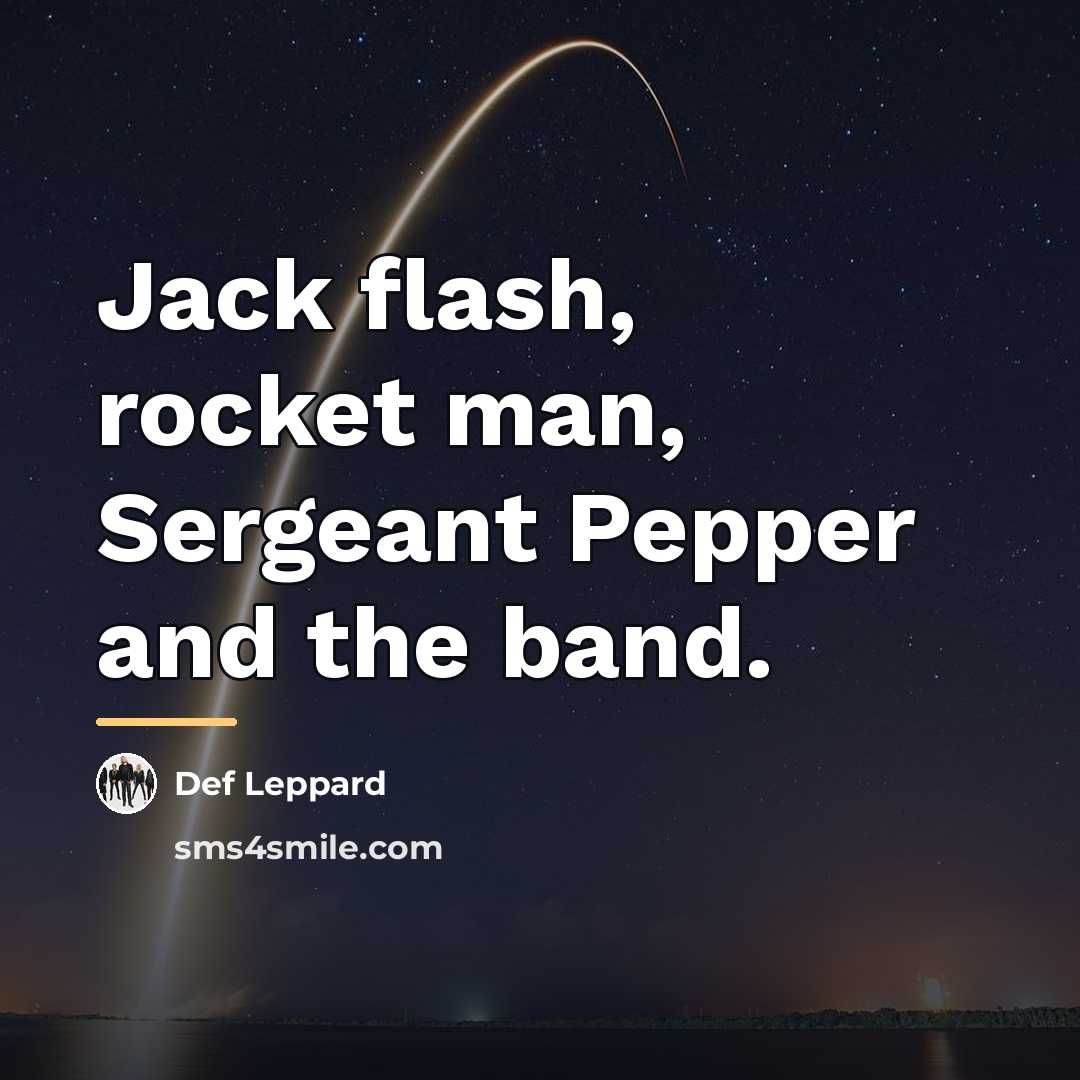 “Jack flash, rocket man, Sergeant Pepper and the band.…” quote by Def Leppard