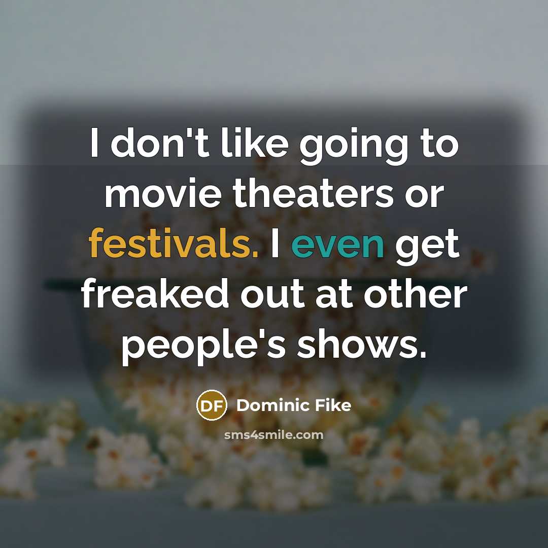 “I don't like going to movie theaters or festivals. I…” quote by Dominic Fike