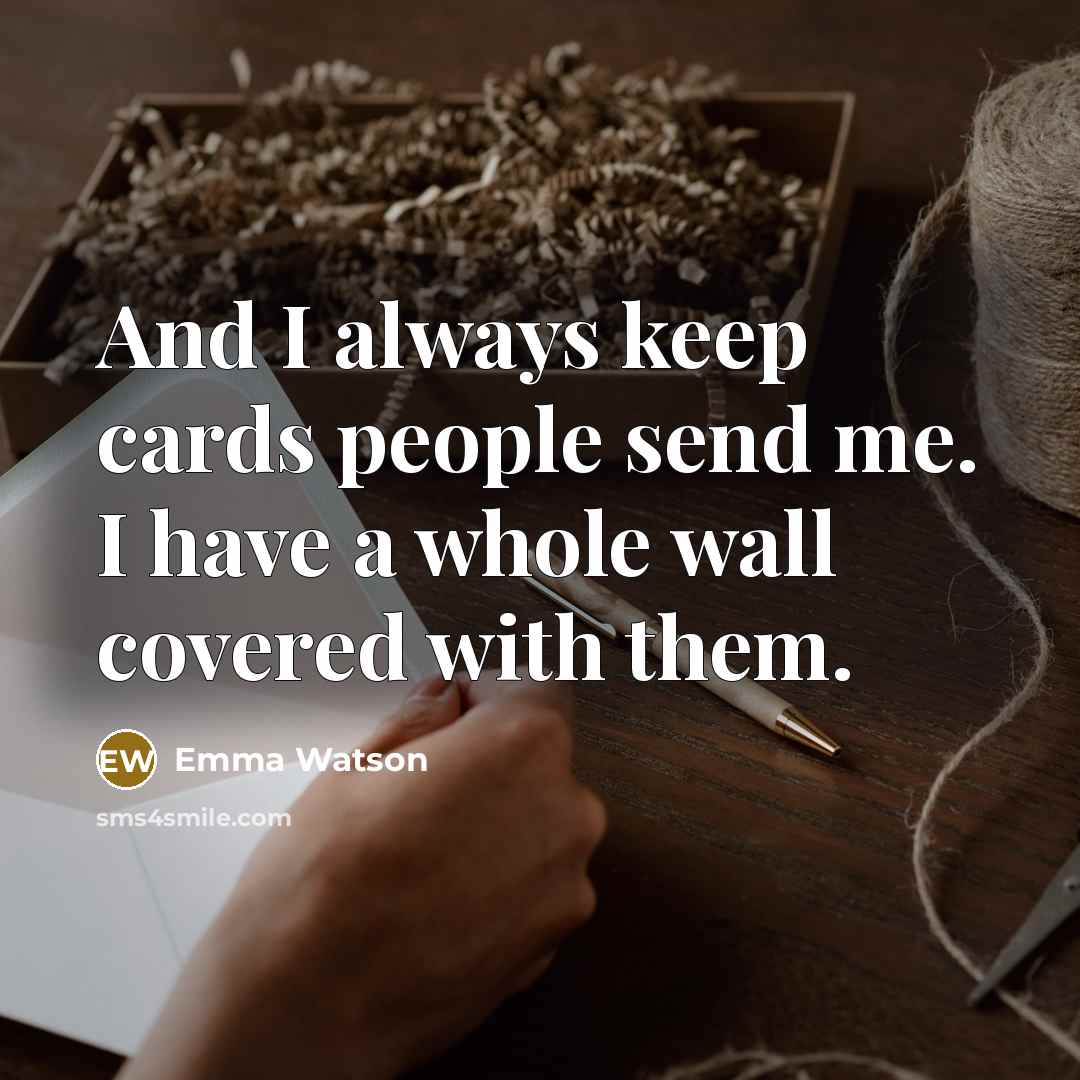 “And I always keep cards people send me. I have…” quote by Emma Watson
