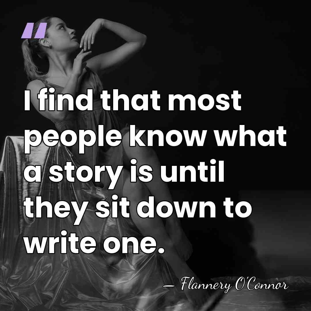 I find that most people know what a story is until they&hellip; - Flannery O'Connor