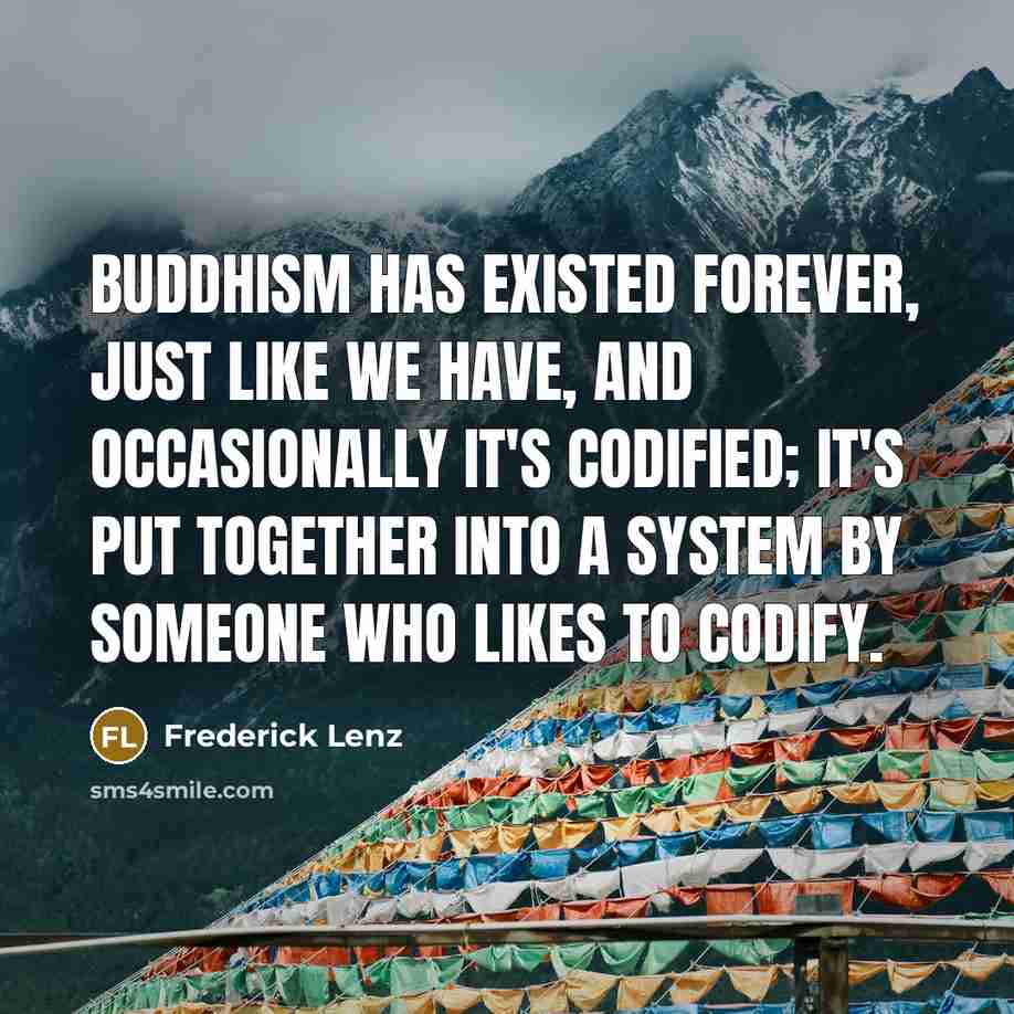 “Buddhism has existed forever, just like we have, and occasionally…” quote by Frederick Lenz
