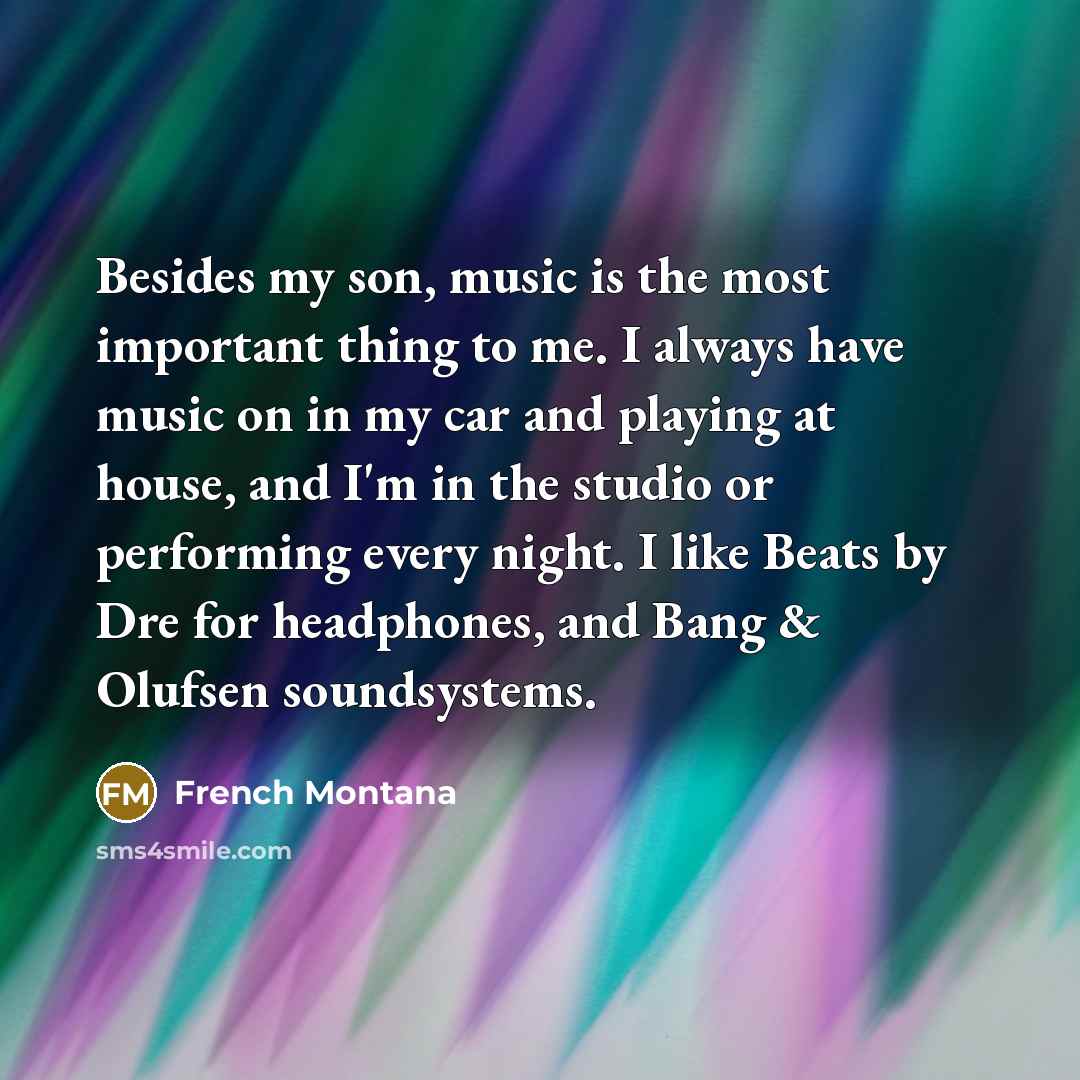 “Besides my son, music is the most important thing to…” quote by French Montana