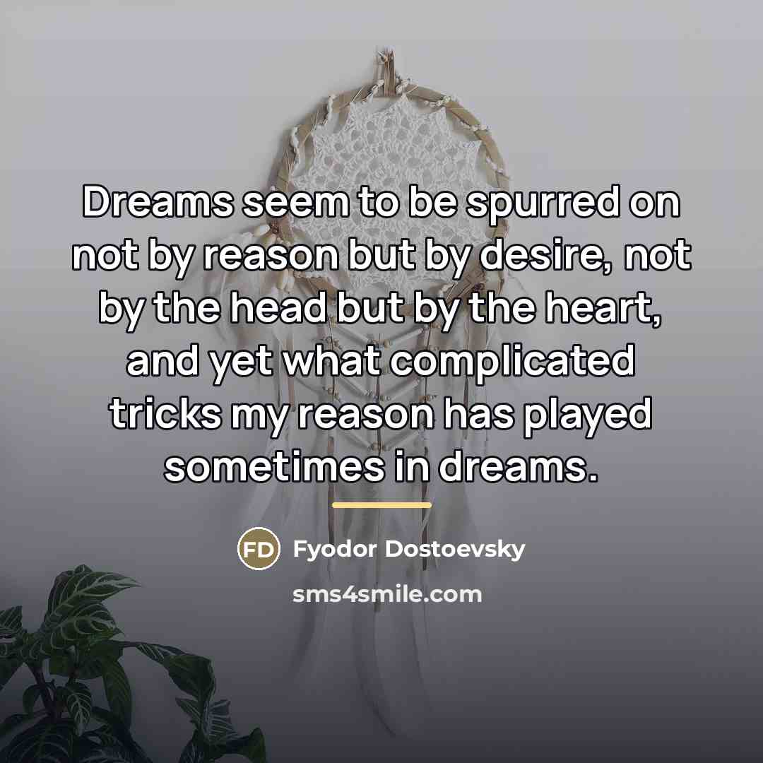 “Dreams seem to be spurred on not by reason but…” quote by Fyodor Dostoevsky