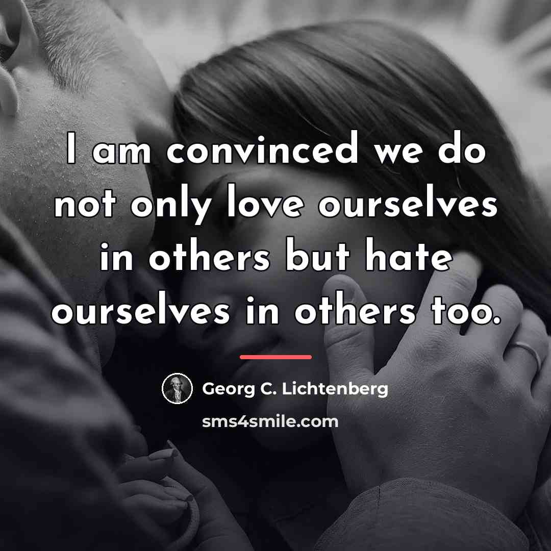 “I am convinced we do not only love ourselves in…” quote by Georg C. Lichtenberg