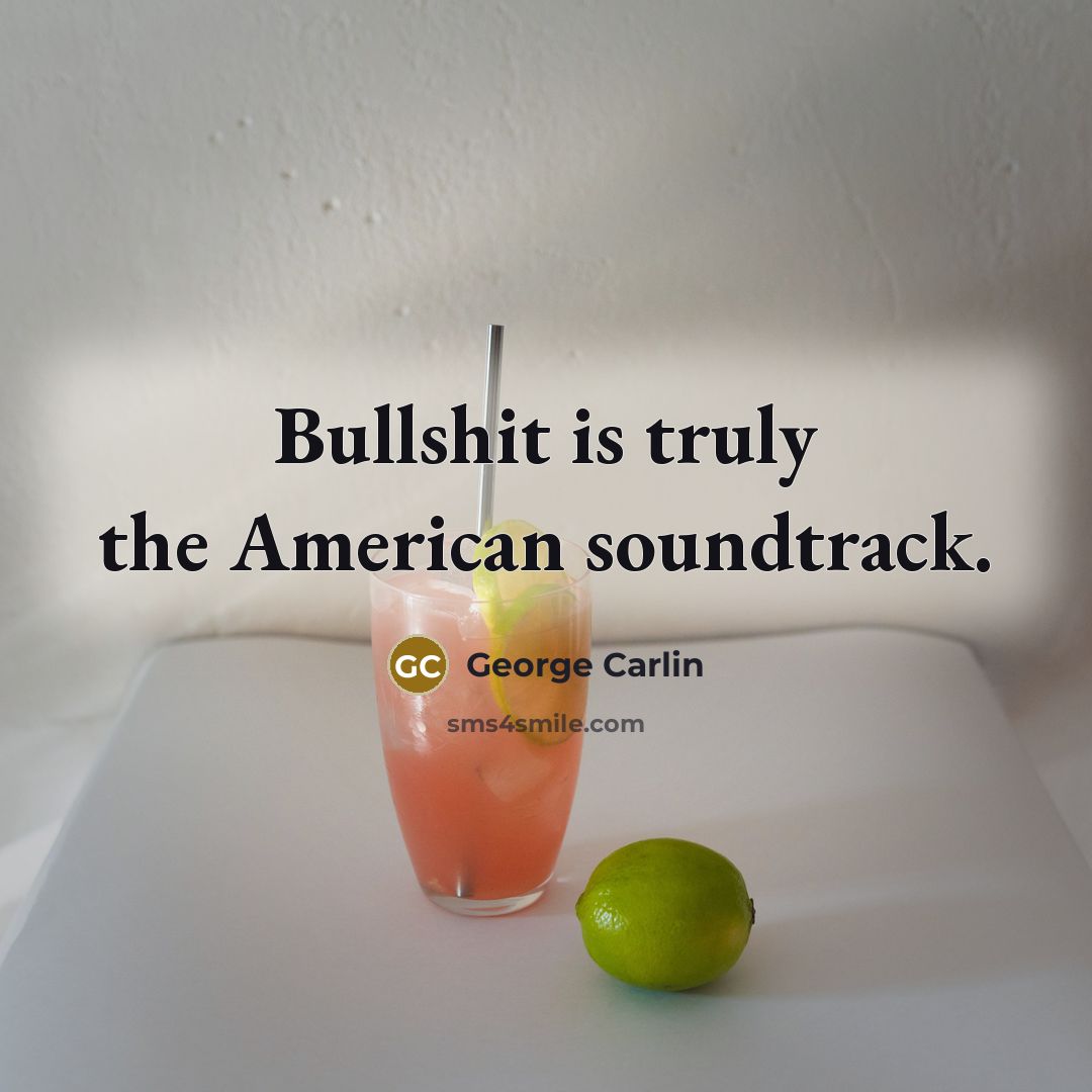 “Bullshit is truly the American soundtrack.…” quote by George Carlin