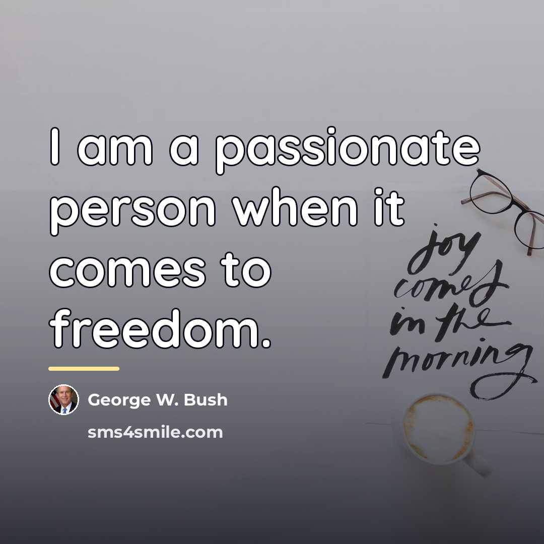 “I am a passionate person when it comes to freedom.…” quote by George W. Bush