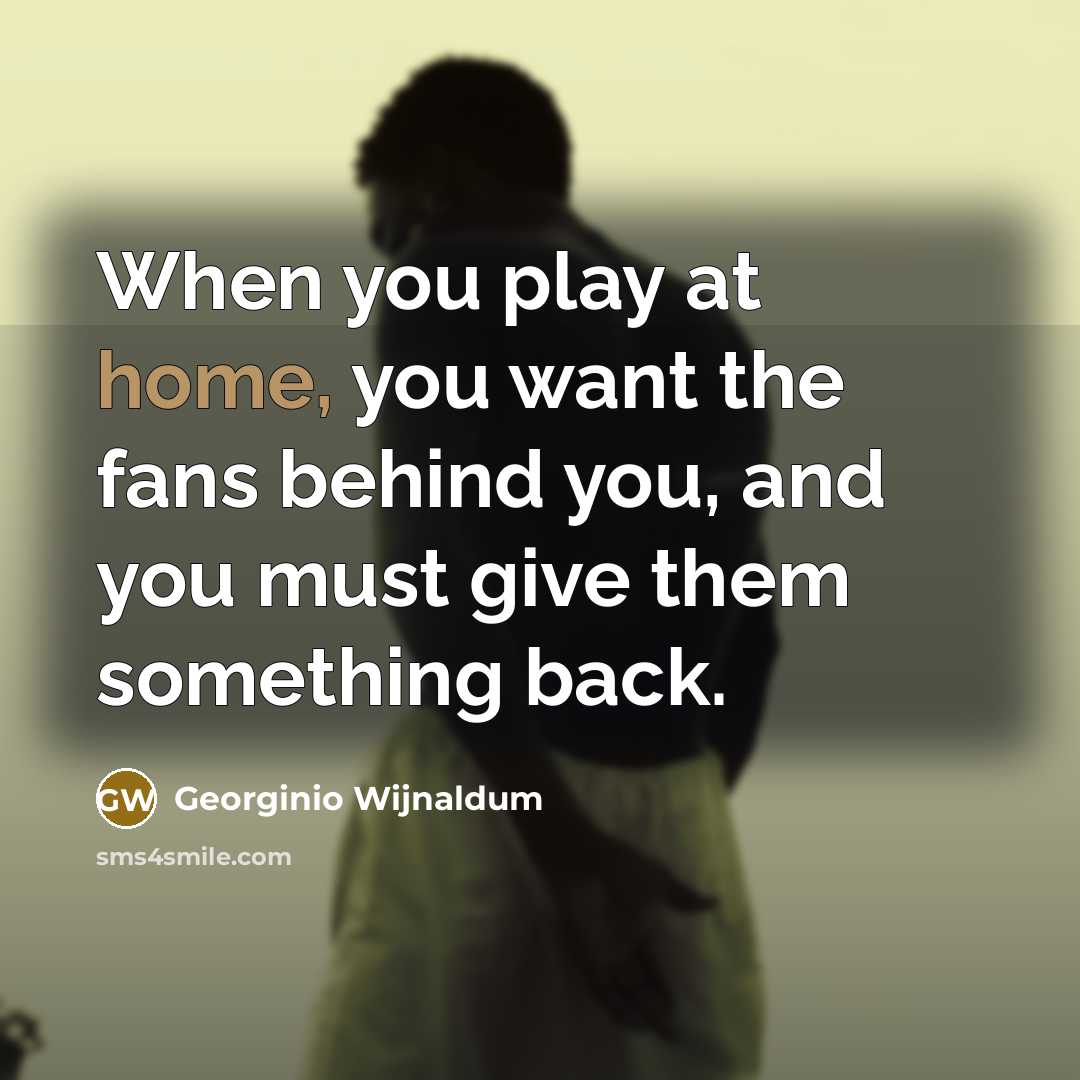 “When you play at home, you want the fans behind…” quote by Georginio Wijnaldum