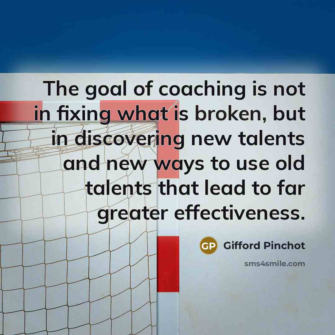 “The goal of coaching is not in fixing what is…” quote by Gifford Pinchot