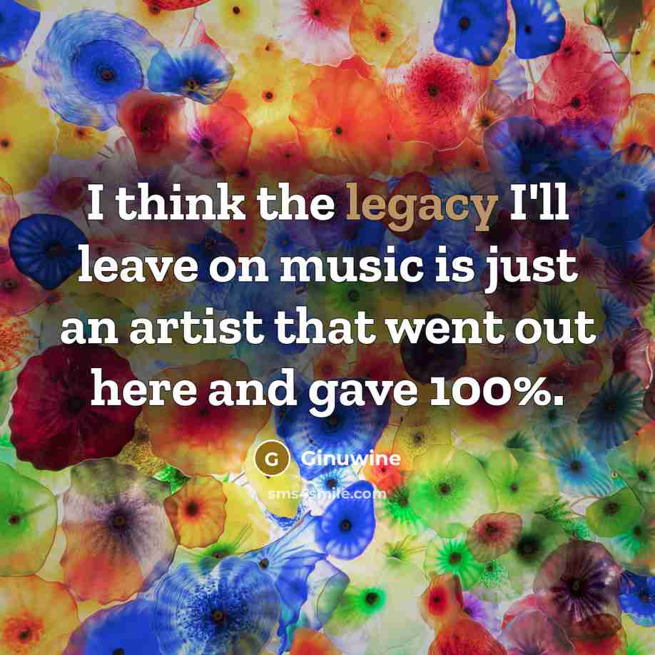 “I think the legacy I'll leave on music is just…” quote by Ginuwine