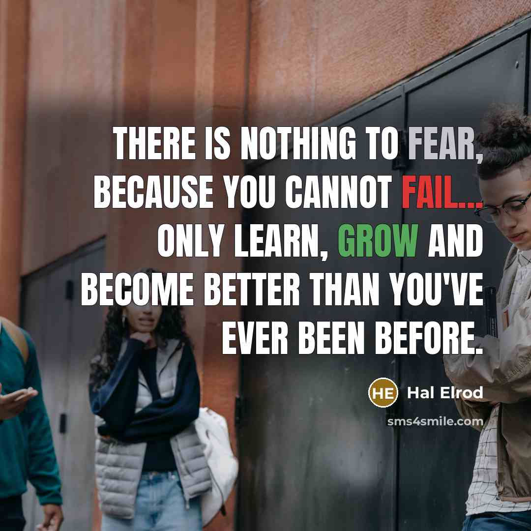 “There is nothing to fear, because you cannot fail... only…” quote by Hal Elrod