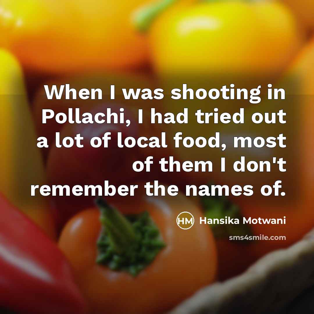 “When I was shooting in Pollachi, I had tried out…” quote by Hansika Motwani