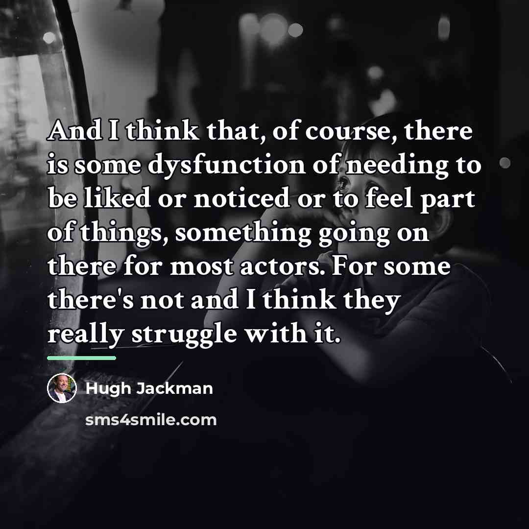 “And I think that, of course, there is some dysfunction…” quote by Hugh Jackman