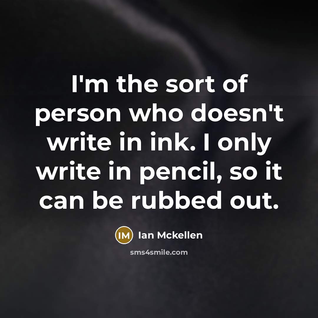 “I'm the sort of person who doesn't write in ink.…” quote by Ian Mckellen