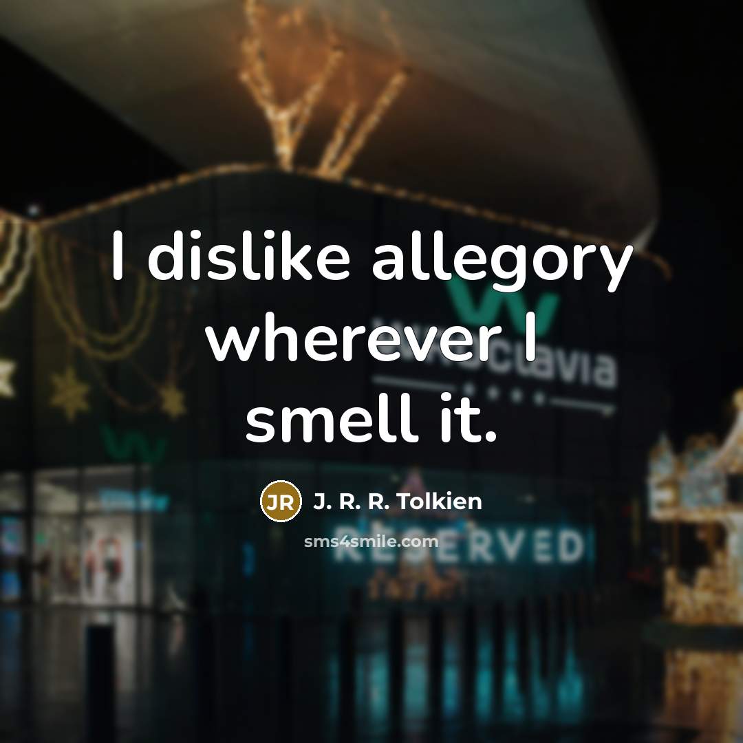 “I dislike allegory wherever I smell it.…” quote by J. R. R. Tolkien
