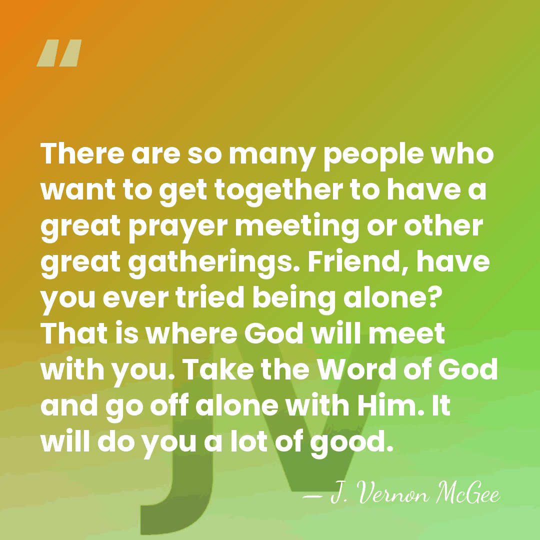 There are so many people who want to get together to have&hellip; - J. Vernon McGee