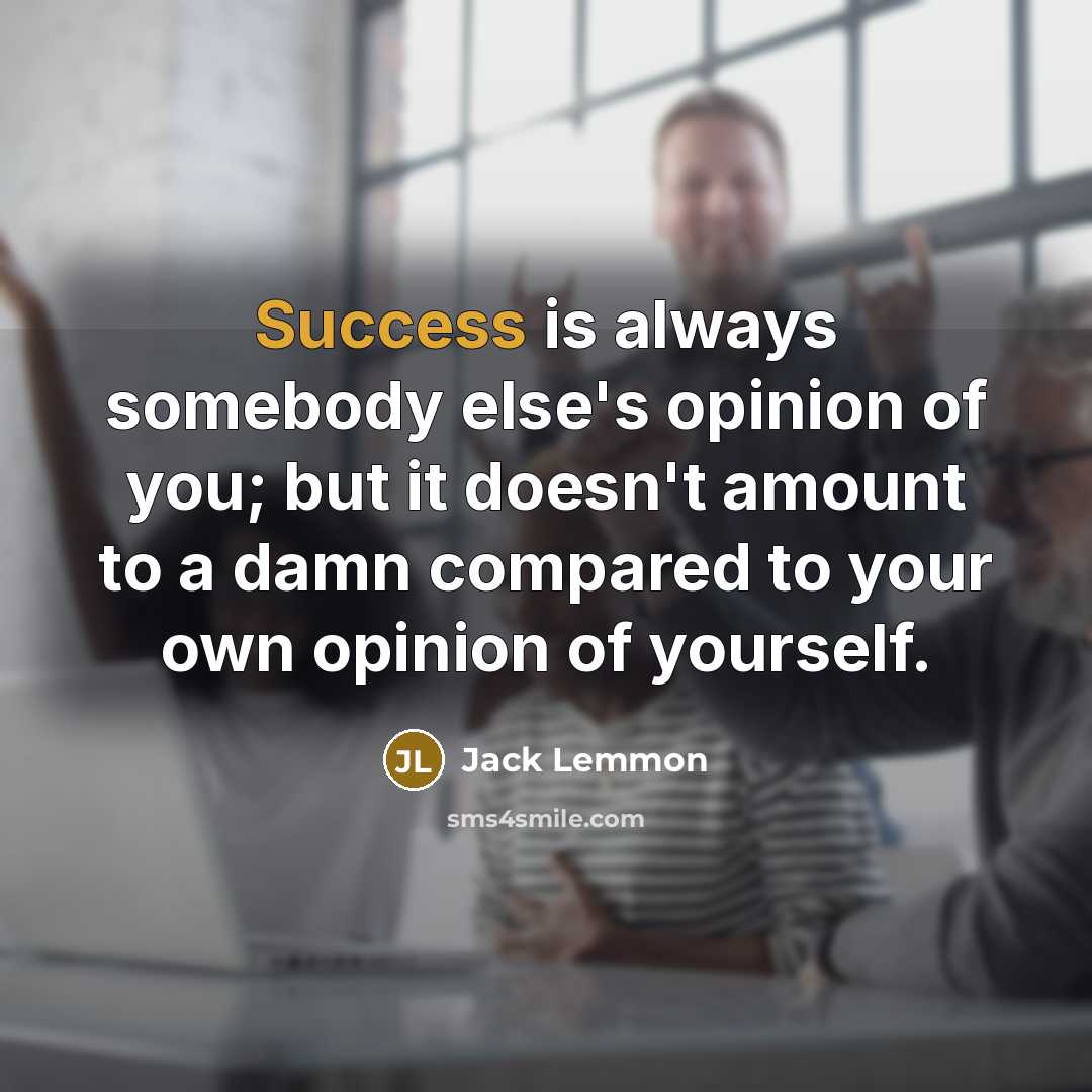 “Success is always somebody else's opinion of you; but it…” quote by Jack Lemmon