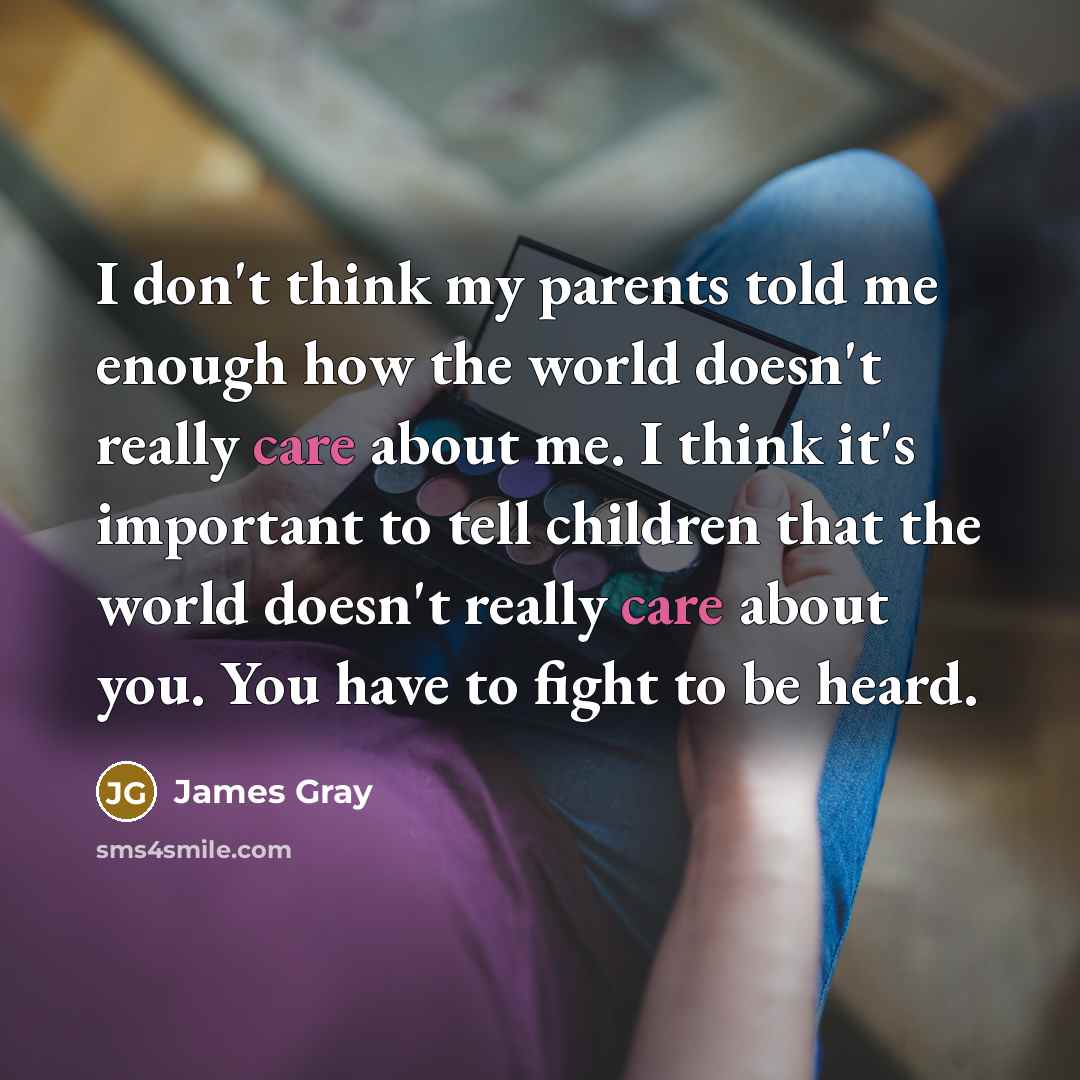 “I don't think my parents told me enough how the…” quote by James Gray