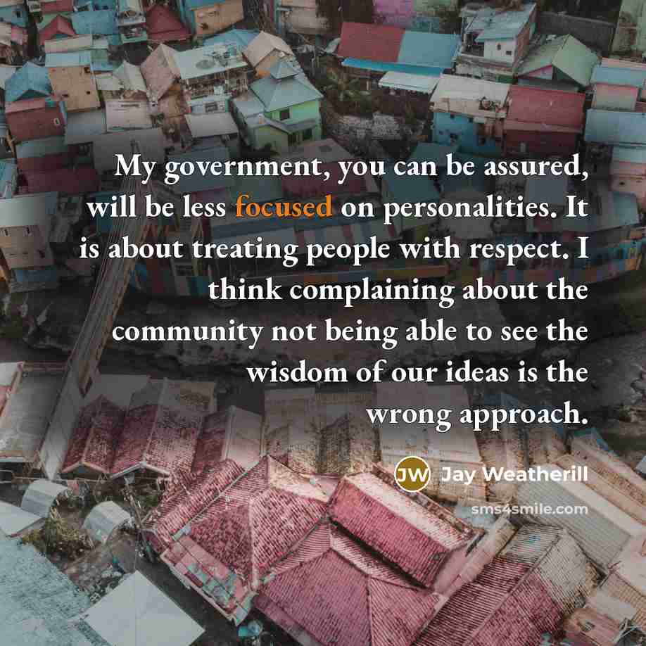 “My government, you can be assured, will be less focused…” quote by Jay Weatherill
