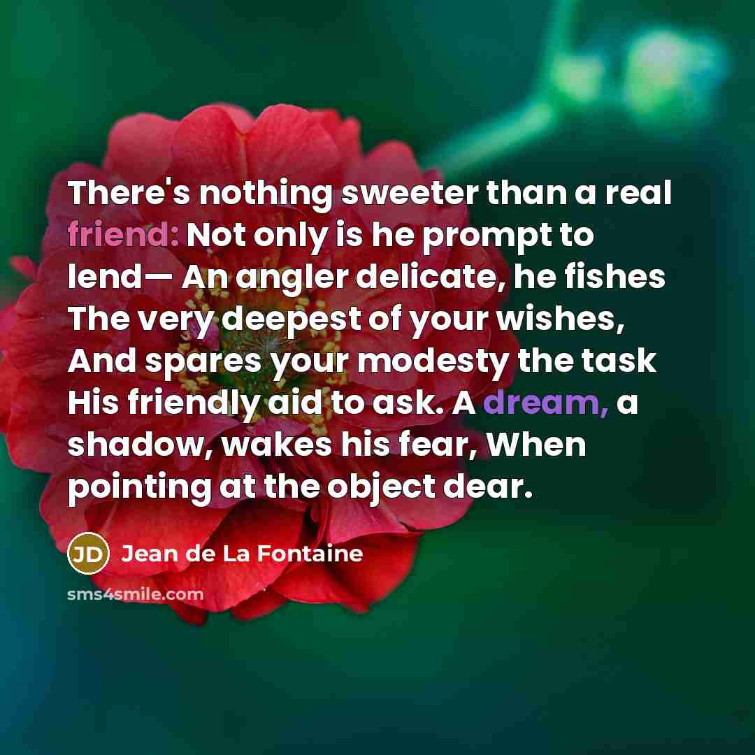 “There's nothing sweeter than a real friend: Not only is…” quote by Jean de La Fontaine