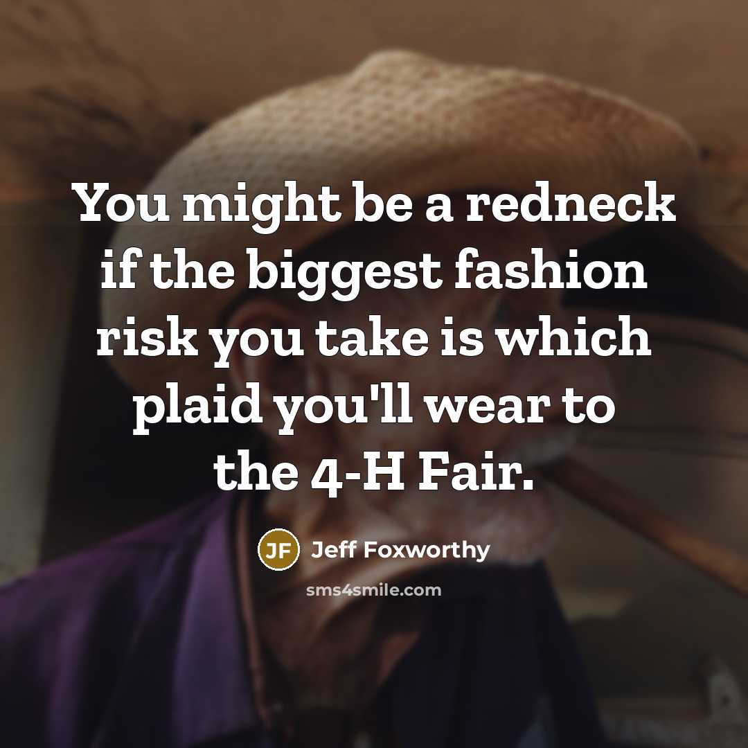 “You might be a redneck if the biggest fashion risk…” quote by Jeff Foxworthy