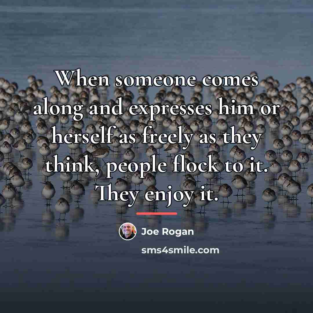 “When someone comes along and expresses him or herself as…” quote by Joe Rogan