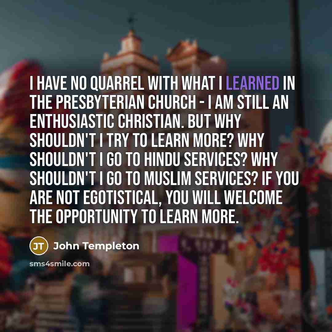 “I have no quarrel with what I learned in the…” quote by John Templeton