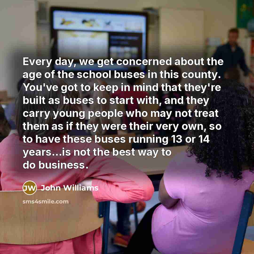 “Every day, we get concerned about the age of the…” quote by John Williams