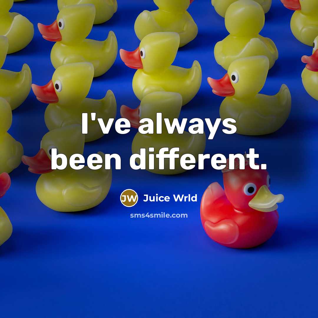 “I've always been different.…” quote by Juice Wrld