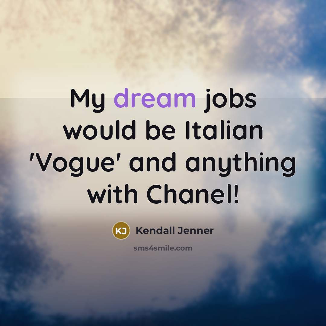 “My dream jobs would be Italian 'Vogue' and anything with…” quote by Kendall Jenner