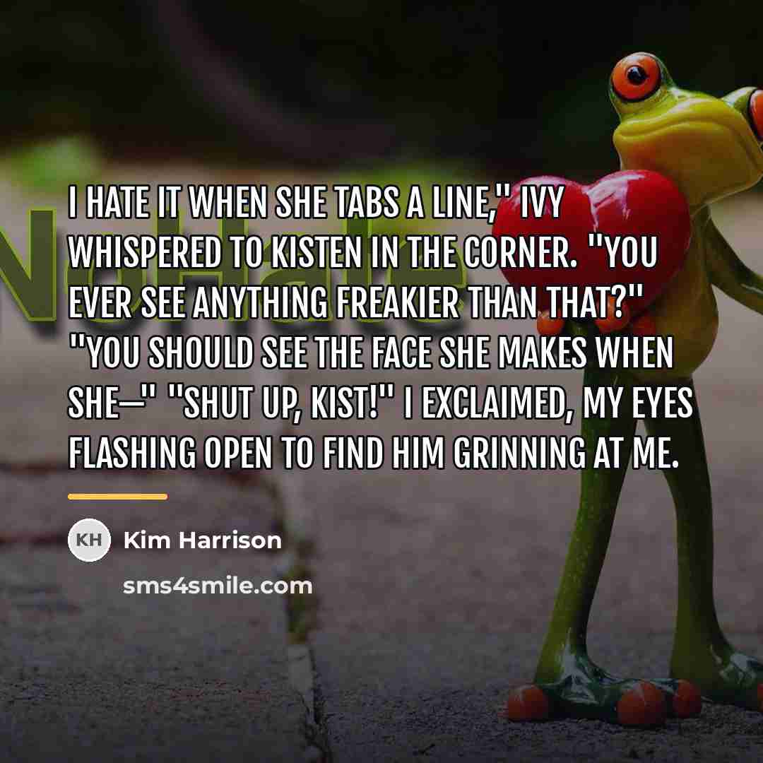 “I hate it when she tabs a line," Ivy whispered…” quote by Kim Harrison