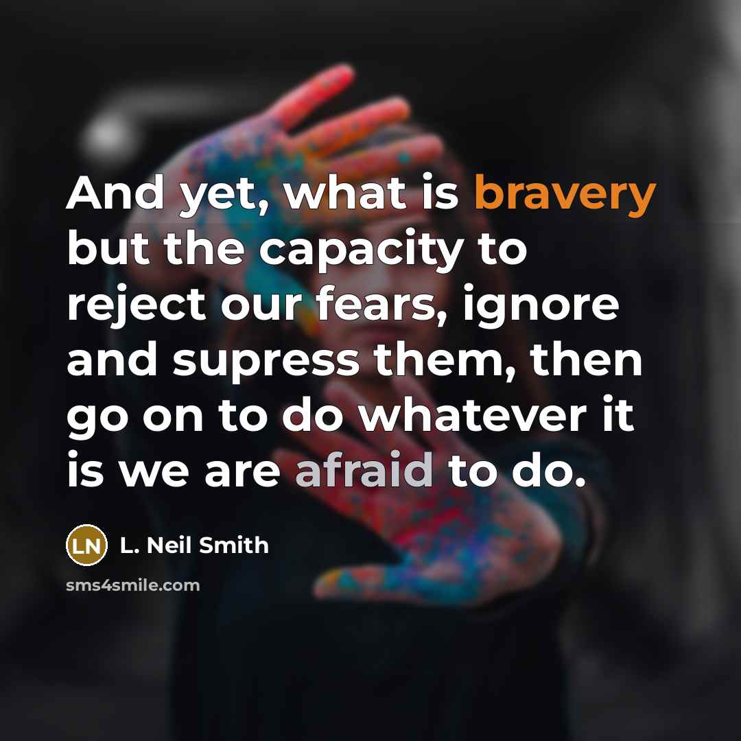 “And yet, what is bravery but the capacity to reject…” quote by L. Neil Smith