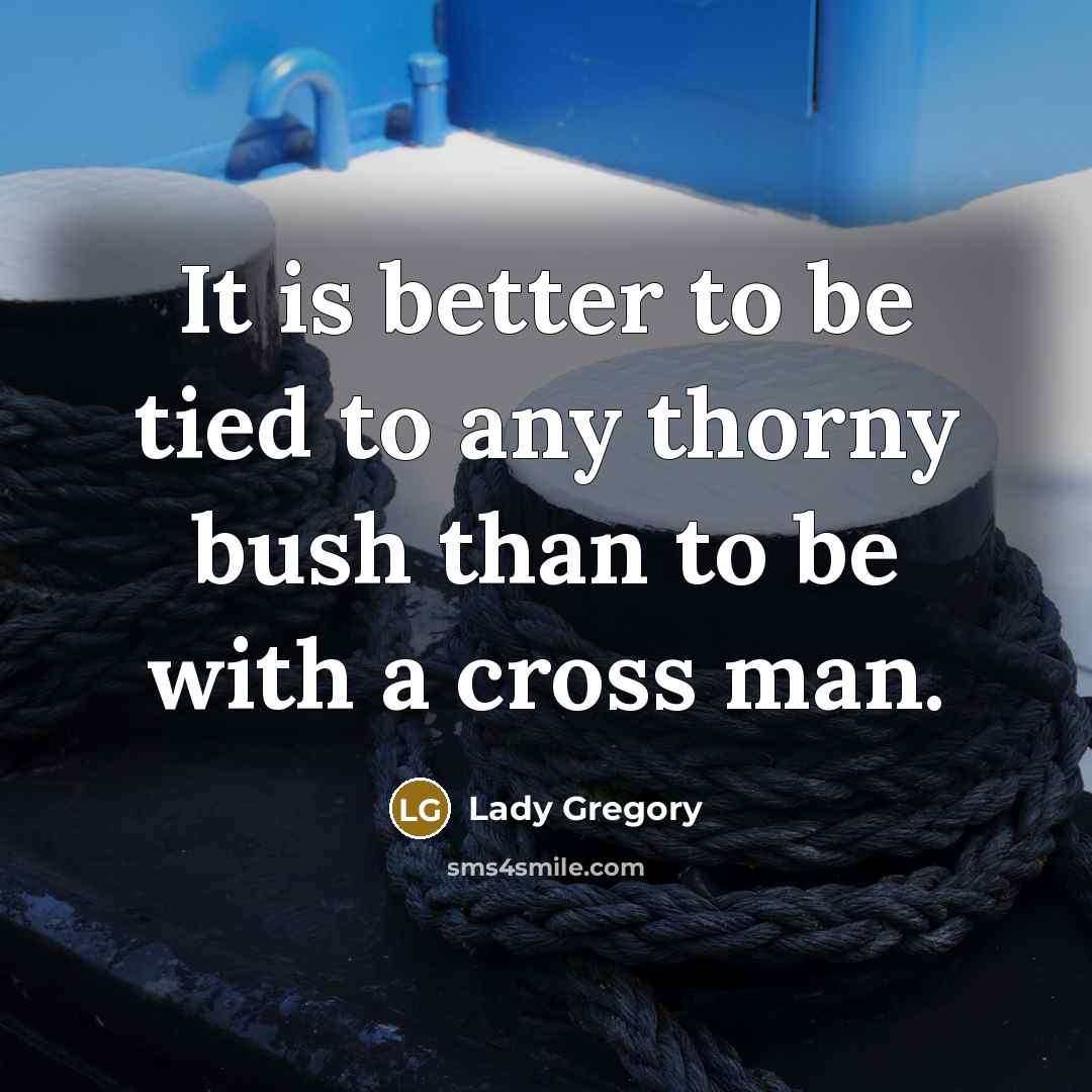 “It is better to be tied to any thorny bush…” quote by Lady Gregory