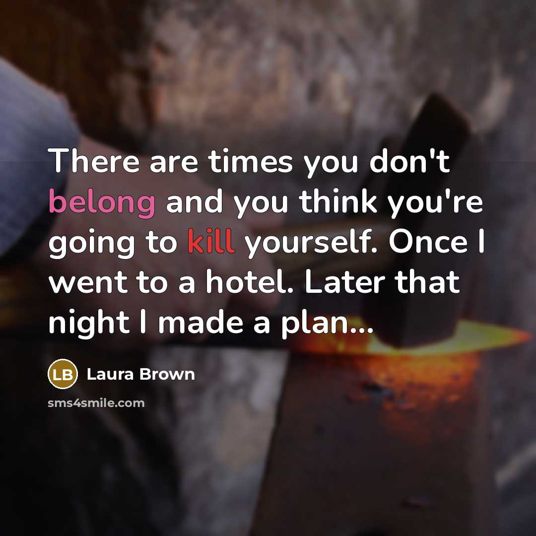 “There are times you don't belong and you think you're…” quote by Laura Brown