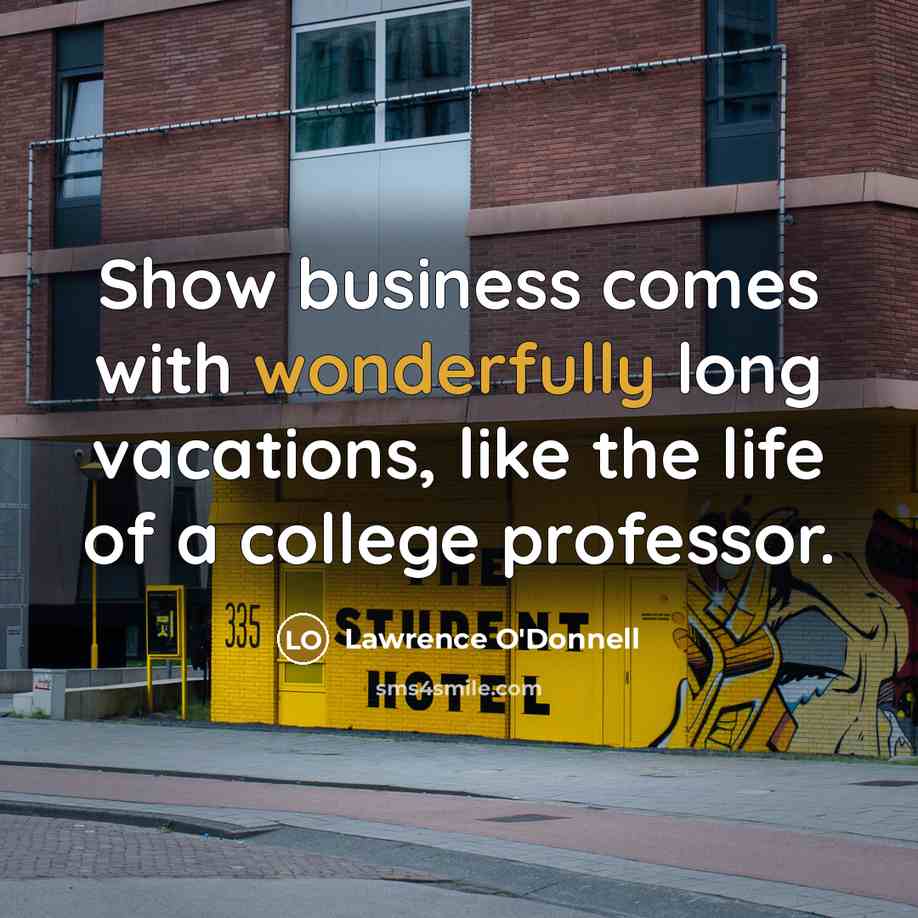 “Show business comes with wonderfully long vacations, like the life…” quote by Lawrence O'Donnell