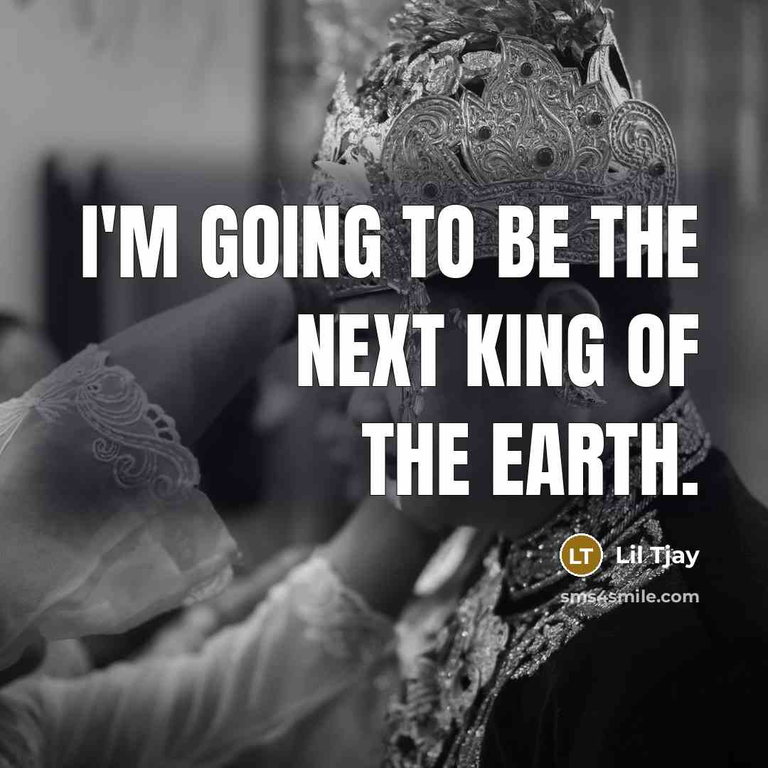 “I'm going to be the next king of the Earth.…” quote by Lil Tjay